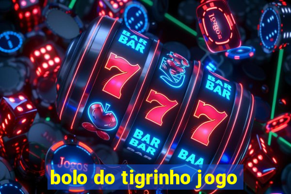 bolo do tigrinho jogo